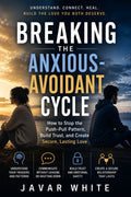 Breaking the Anxious-Avoidant Cycle: How to Stop the Push-Pull Pattern and Build Secure, Lasting Love