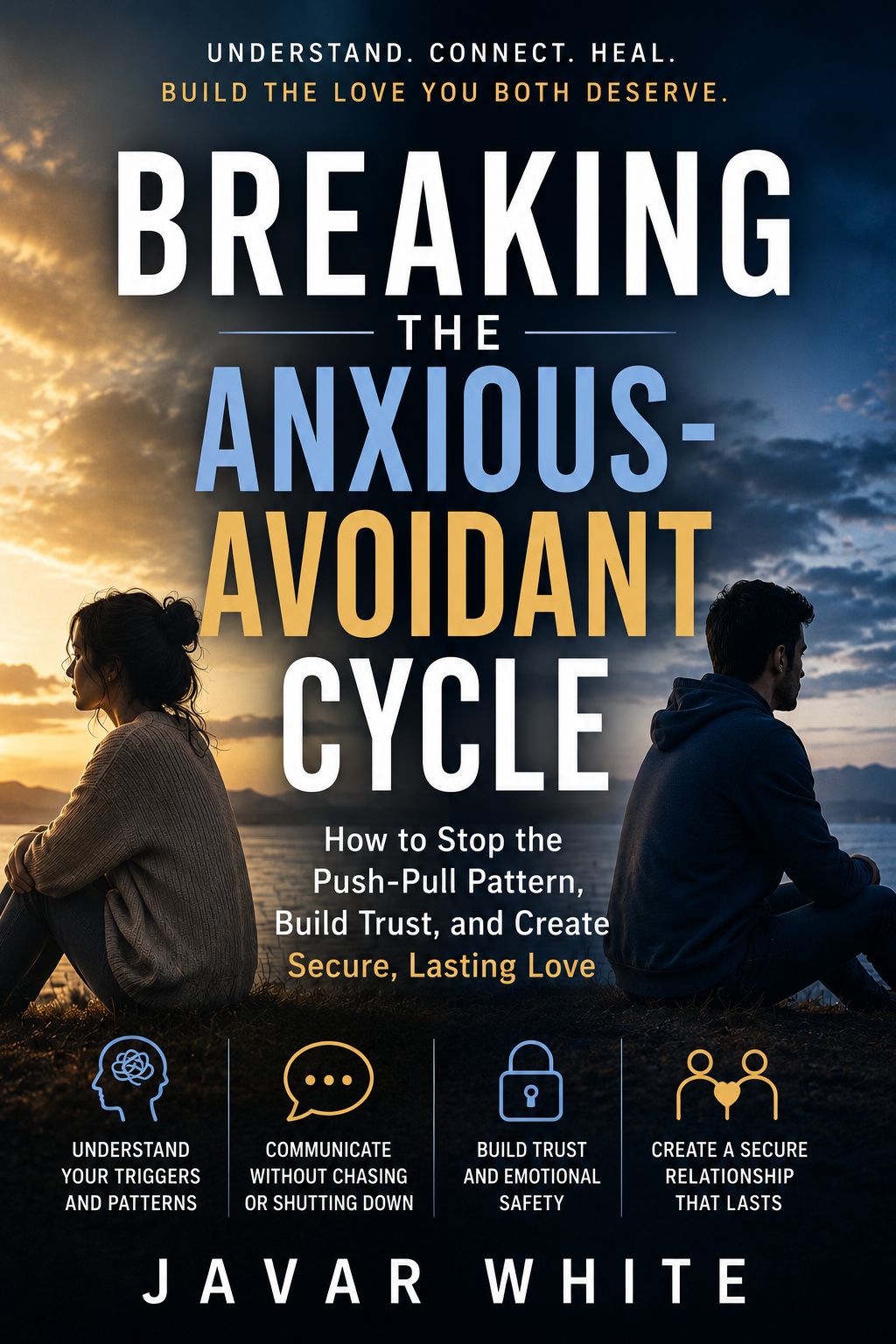 Breaking the Anxious-Avoidant Cycle: How to Stop the Push-Pull Pattern and Build Secure, Lasting Love